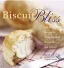 Image for Biscuit Bliss : 101 Foolproof Recipes for Fresh and Fluffy Biscuits in Just Minutes