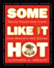Image for Some like it hot  : spicy favorites from the world&#39;s hot zones