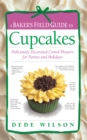 Image for A Baker&#39;s Field Guide to Cupcakes : Deliciously Decorated Crowd Pleasers for Parties and Holidays