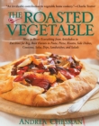 Image for Roasted Vegetable: How to Roast Everything from Artichokes to Zucchini for Big, Bold Flavors in Pasta, Pizza, Risotto,