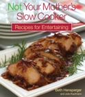 Image for Not Your Mother&#39;s Slow Cooker Recipes for Entertaining