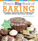 Image for Mom&#39;s Big Book of Baking: 200 Simple, Foolproof Family Favorites for Birthday Parties, Bake Sales, and More
