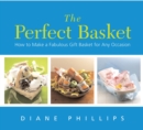 Image for Perfect Basket: How to Make a Fabulous Gift Basket for Any Occasion
