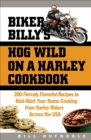 Image for Biker Billy&#39;s Hog Wild on a Harley Cookbook: 200 Fiercely Flavorful Recipes to Kick-Start Your Home Cooking from Harley Riders Across the USA