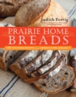 Image for Prairie Home Breads: 150 Splendid Recipes from America&#39;s Breadbasket