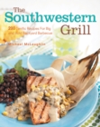 Image for Southwestern Grill: 200 Terrific Recipes for Big Bold Backyard Barbecue