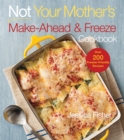 Image for Not your mother&#39;s make-ahead and freeze cookbook