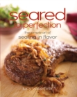 Image for Seared to Perfection: The Simple Art of Sealing in Flavor