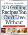 Image for 100 Grilling Recipes You Can&#39;t Live Without