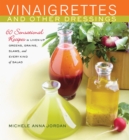 Image for Vinaigrettes &amp; Other Dressings: 60 Sensational recipes to Liven Up Greens, Grains, Slaws, and Every Kind of Salad