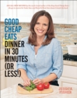 Image for Good Cheap Eats Dinner in 30 Minutes or Less: Fresh, Fast, and Flavorful Home-Cooked Meals, with More Than 200 Recipes