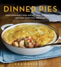 Image for Dinner Pies : From Shepherd&#39;s Pies and Pot Pies to Tarts, Turnovers, Quiches, Hand Pies, and More, with 100 Delectable and Foolproof Recipes