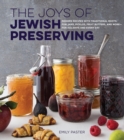 Image for The joys of Jewish preserving  : modern recipes with traditional roots, for jams, pickles, fruit butters, and more - for holidays and every day