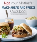 Image for Not Your Mother&#39;s Make-Ahead and Freeze Cookbook Revised and Expanded Edition