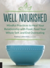 Image for Well Nourished: Mindful Practices to Heal Your Relationship With Food, Feed Your Whole Self, and End Overeating