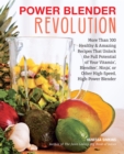 Image for Power Blender Revolution: More Than 300 Healthy and Amazing Recipes That Unlock the Full Potential of Your Vitamix, Blendtec, Ninja, Nutribullet, or Other High-Speed, High-Power Blender