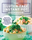 Image for The gluten-free instant pot cookbook: fast to fix and nourishing recipes for all kinds of electric pressure cookers
