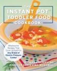 Image for The instant pot toddler food cookbook: wholesome recipes that cook up fast--in any brand of electric pressure cooker
