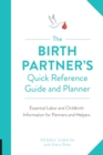 Image for The birth partner&#39;s quick reference guide and planner  : essential labor and childbirth information for a new mother&#39;s partner and helpers