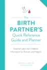 Image for The Birth Partner&#39;s Quick Reference Guide and Planner: Essential Labor and Childbirth Information for a New Mother&#39;s Partner and Helpers