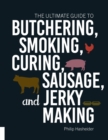 Image for The ultimate guide to butchering, smoking, curing, sausage, and jerky making