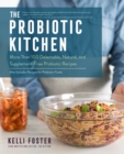 Image for The probiotic kitchen  : more than 100 delectable, natural, and supplement-free probiotic and prebiotic recipes
