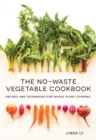 Image for The No-Waste Vegetable Cookbook: Recipes and Techniques for Whole Plant Cooking
