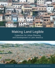 Image for Making Land Legible – Cadastres for Urban Planning and Development in Latin America