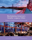 Image for Revitalizing America&#39;s Smaller Legacy Cities – Strategies for Postindustrial Success from Gary to Lowell