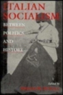 Image for Italian Socialism : Between Politics and History