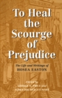 Image for To Heal the Scourge of Prejudice : The Life and Writings of Hosea Easton