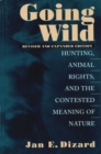 Image for Going wild  : hunting, animal rights, and the contested meaning of nature