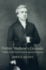 Image for Father Mathew&#39;s crusade  : temperance in nineteenth-century Ireland and Irish America