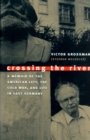 Image for Crossing the river  : a memoir of the American left, the Cold War, and life in East Germany