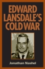 Image for Edward Lansdale&#39;s Cold War