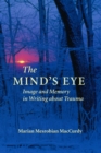 Image for The mind&#39;s eye  : image and memory in writing about trauma