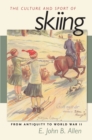 Image for The Culture and Sport of Skiing : From Antiquity to World War II