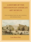 Image for A history of the Smithsonian American Art Museum  : the intersection of art, science, and bureaucracy