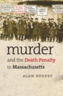 Image for Murder and the Death Penalty in Massachusetts