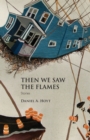 Image for Then we saw the flames  : stories