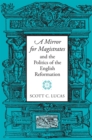 Image for A mirror for magistrates and the politics of the English Reformation