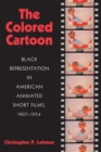 Image for The colored cartoon  : black representation in American animated short films, 1907-1954