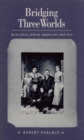 Image for Bridging Three Worlds : Hungarian-Jewish Americans, 1848-1914