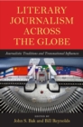 Image for Literary Journalism across the Globe : Journalistic Traditions and Transnational Influences