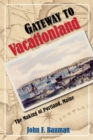 Image for Gateway to Vacationland : The Making of Portland, Maine