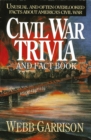 Image for Civil War Trivia and Fact Book : Unusual and Often Overlooked Facts About America&#39;s Civil War