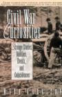 Image for Civil War Curiosities : Strange Stories, Oddities, Events, and Coincidences