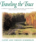 Image for Traveling the Trace : A Complete Tour Guide to the Historic Natchez Trace from Nashville to Natchez