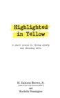 Image for Highlighted in yellow  : a short course in living wisely and choosing well