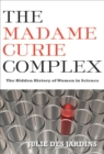 Image for The Madame Curie complex: the hidden history of women in science